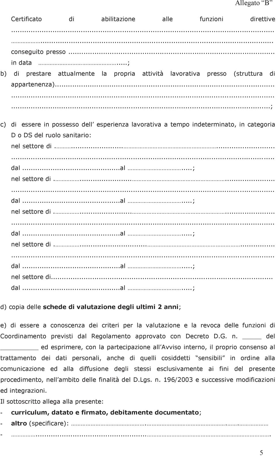 ..al...; nel settore di....... dal...al...; nel settore di....... dal...al...; nel settore di....... dal...al...; nel settore di... dal...al...; d) copia delle schede di valutazione degli ultimi 2