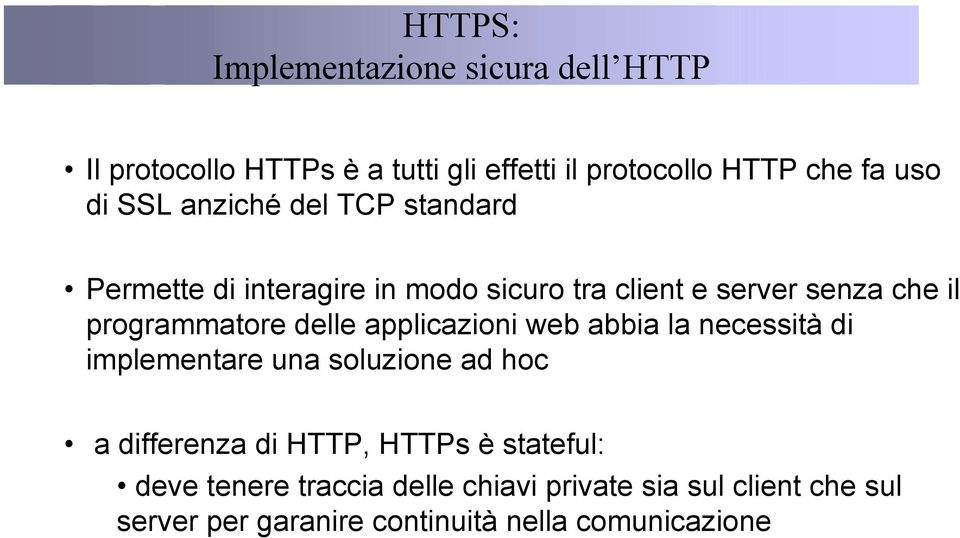 delle applicazioni web abbia la necessità di implementare una soluzione ad hoc a differenza di HTTP, HTTPs è