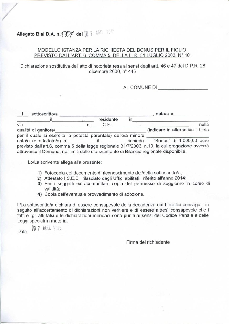 nella qualità di genitore/ (indicare in alternativa il titolo per il quale si esercita ia potestà parentale) dello/a minore nato/a (o adottato/a) a il richiede il "Bonus" di 1.