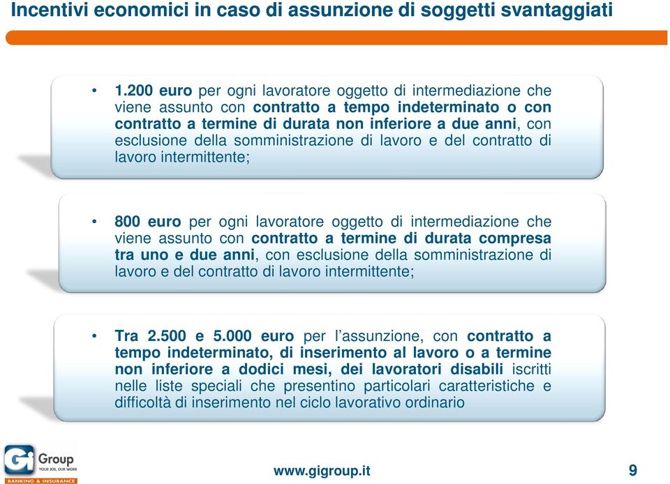 somministrazione di lavoro e del contratto di lavoro intermittente; 800 euro per ogni lavoratore oggetto di intermediazione che viene assunto con contratto a termine di durata compresa tra uno e due