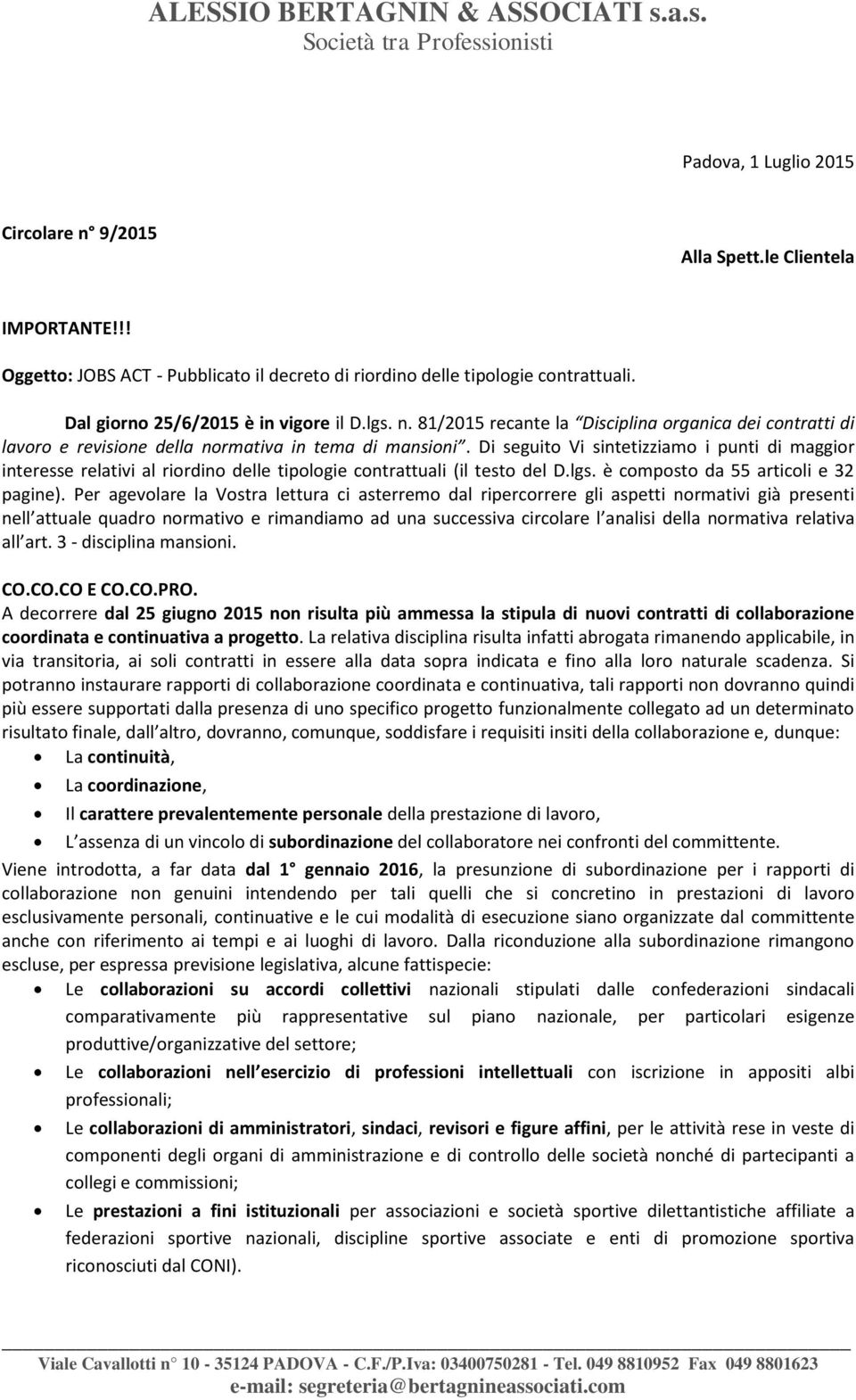 Di seguito Vi sintetizziamo i punti di maggior interesse relativi al riordino delle tipologie contrattuali (il testo del D.lgs. è composto da 55 articoli e 32 pagine).