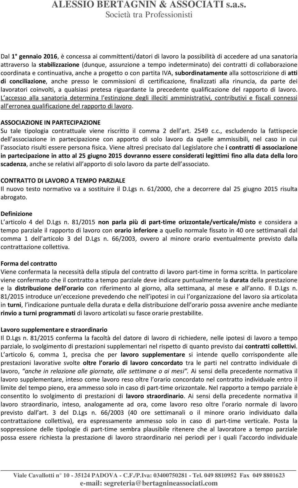 alla rinuncia, da parte dei lavoratori coinvolti, a qualsiasi pretesa riguardante la precedente qualificazione del rapporto di lavoro.