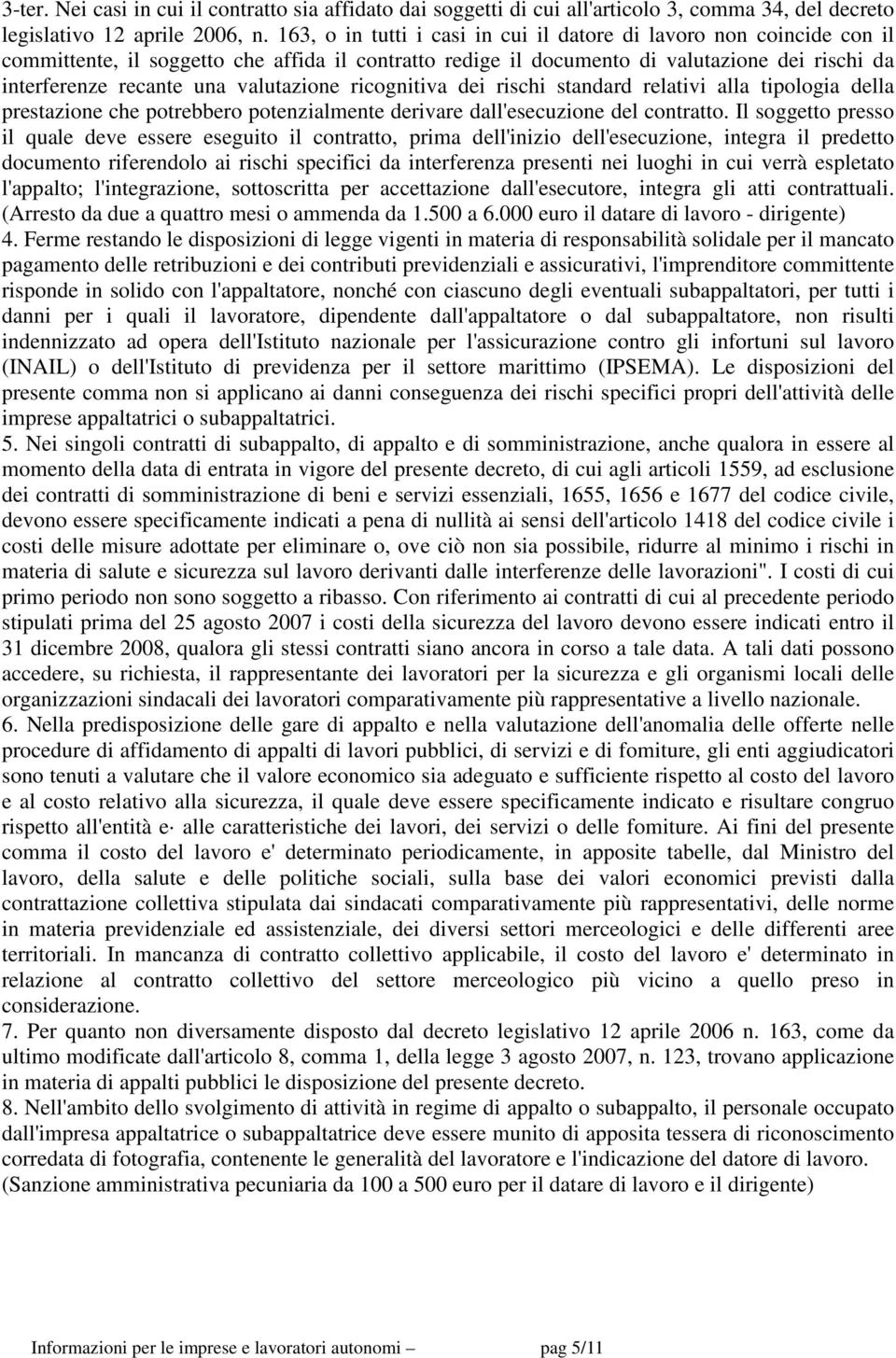 valutazione ricognitiva dei rischi standard relativi alla tipologia della prestazione che potrebbero potenzialmente derivare dall'esecuzione del contratto.