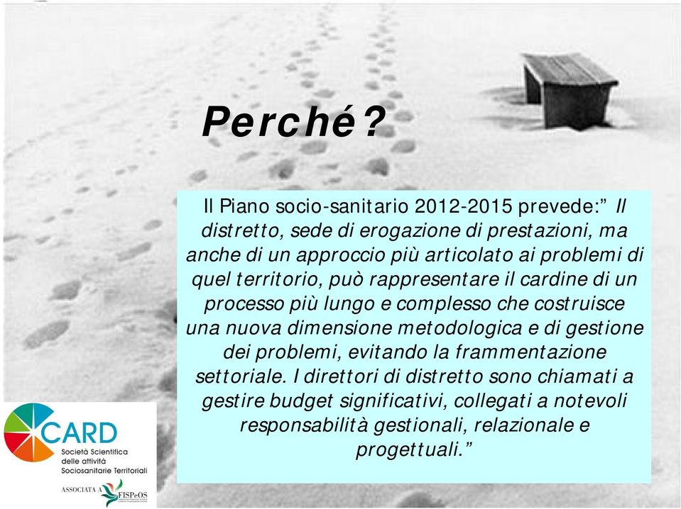 articolato ai problemi di quel territorio, può rappresentare il cardine di un processo più lungo e complesso che costruisce