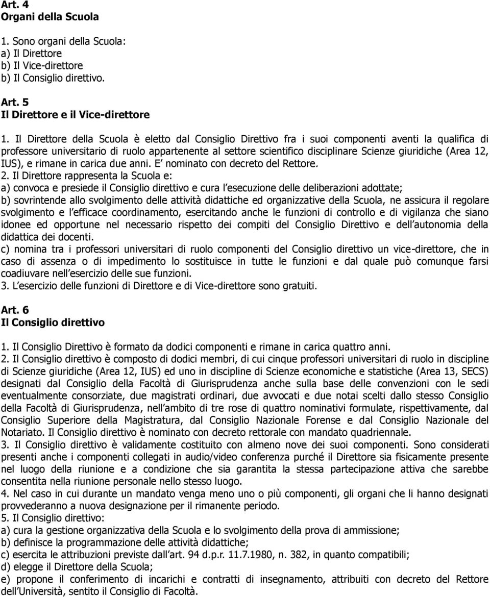 giuridiche (Area 12, IUS), e rimane in carica due anni. E nominato con decreto del Rettore. 2.