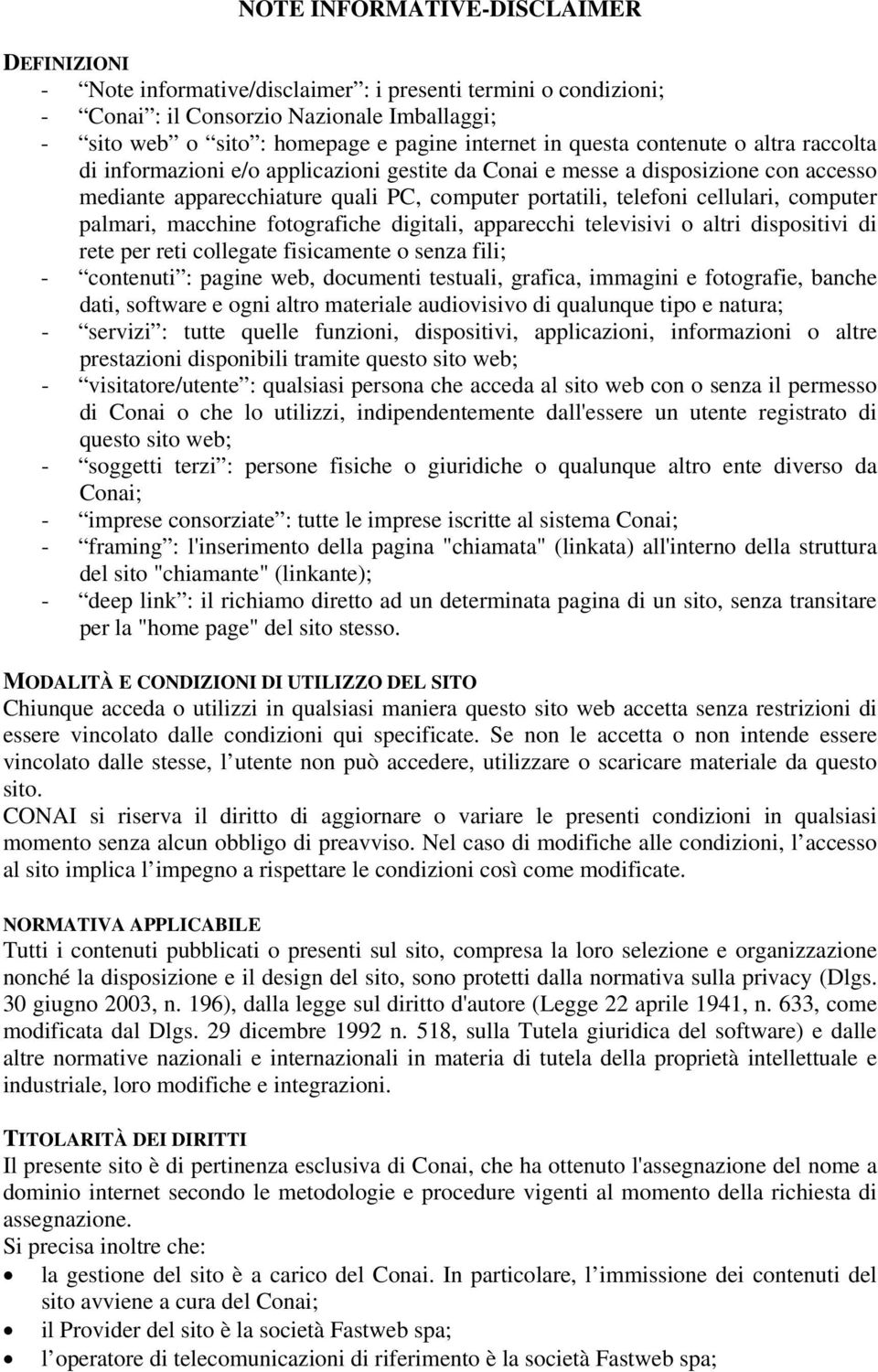 computer palmari, macchine fotografiche digitali, apparecchi televisivi o altri dispositivi di rete per reti collegate fisicamente o senza fili; - contenuti : pagine web, documenti testuali, grafica,