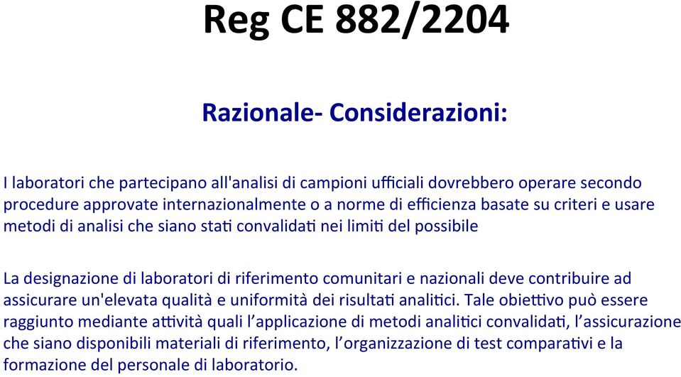 comunitari e nazionali deve contribuire ad assicurare un'elevata qualita e uniformita dei risulta< anali<ci.