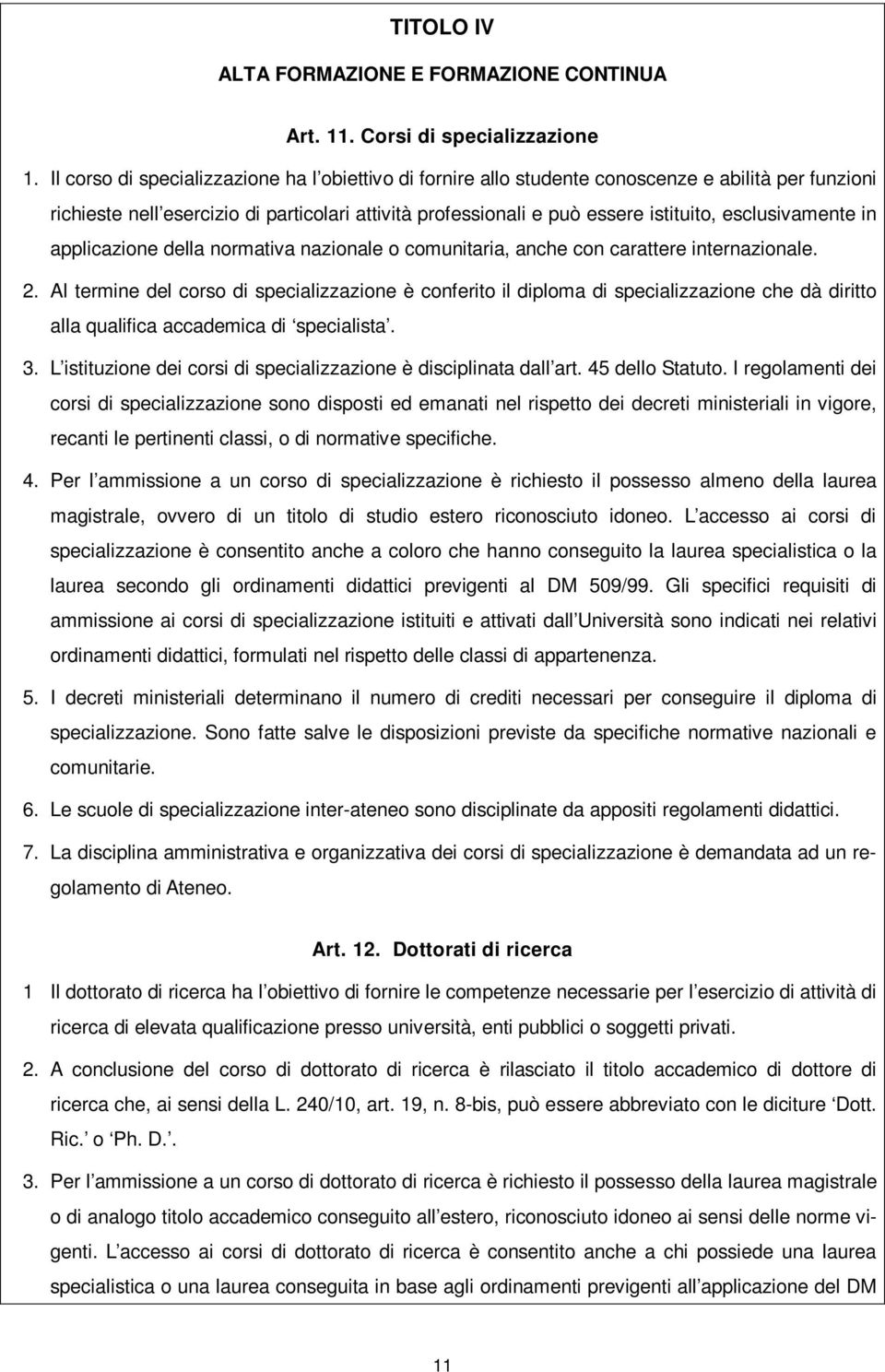 esclusivamente in applicazione della normativa nazionale o comunitaria, anche con carattere internazionale. 2.