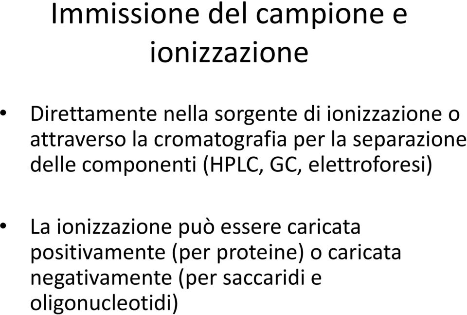 componenti (HPLC, GC, elettroforesi) La ionizzazione può essere caricata