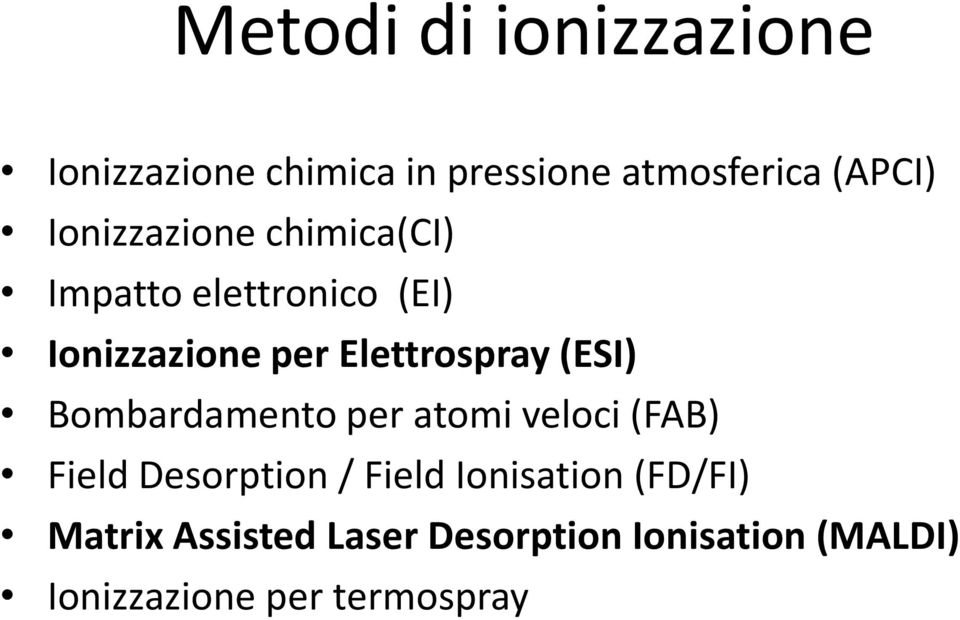 (ESI) Bombardamento per atomi veloci (FAB) Field Desorption / Field Ionisation