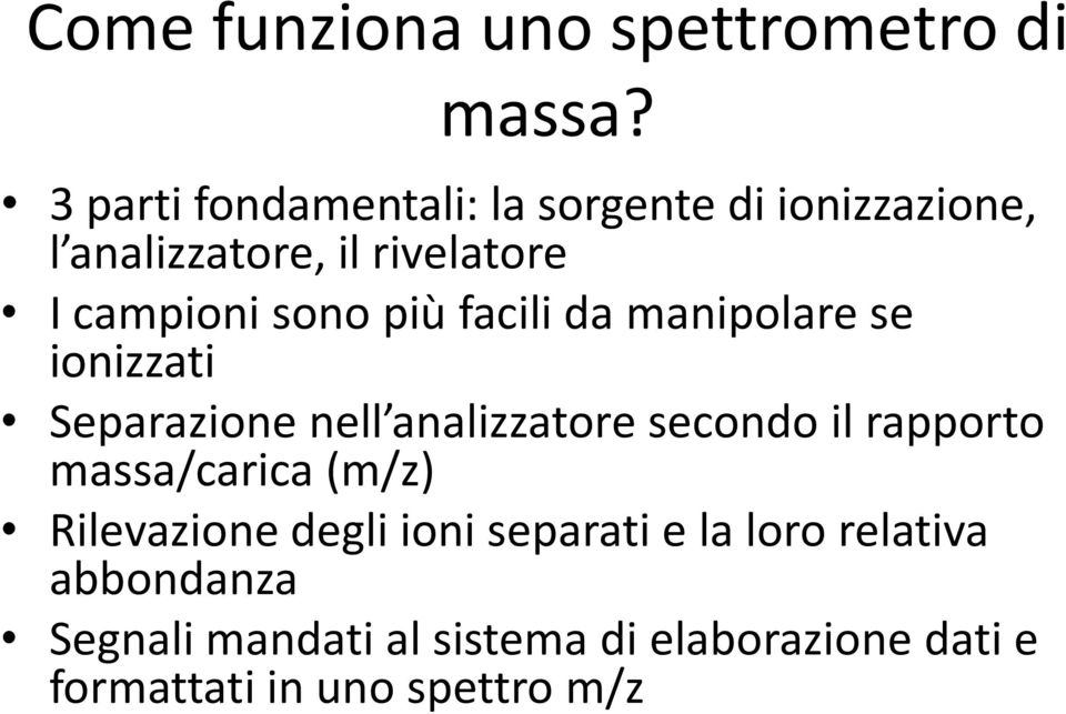 più facili da manipolare se ionizzati Separazione nell analizzatore secondo il rapporto