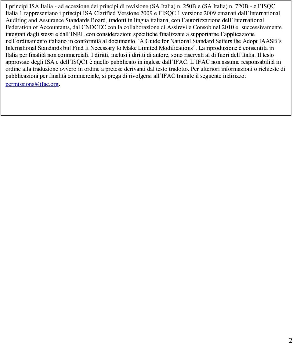 con l autorizzazione dell International Federation of Accountants, dal CNDCEC con la collaborazione di Assirevi e Consob nel 2010 e successivamente integrati dagli stessi e dall INRL con