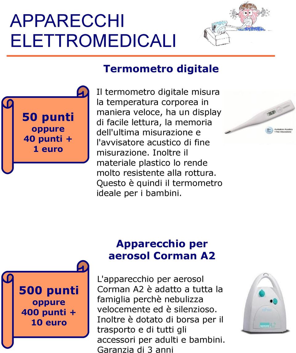 Questo è quindi il termometro ideale per i bambini.