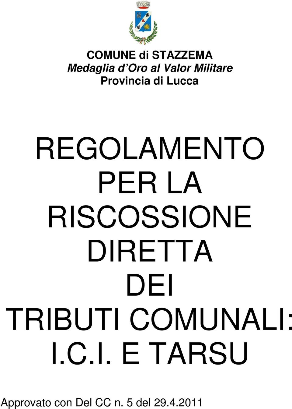 RISCOSSIONE DIRETTA DEI TRIBUTI COMUNALI: I.C.I. E TARSU Approvato con Del CC n.