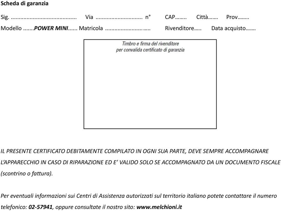 E VALIDO SOLO SE ACCOMPAGNATO DA UN DOCUMENTO FISCALE (scontrino o fattura).