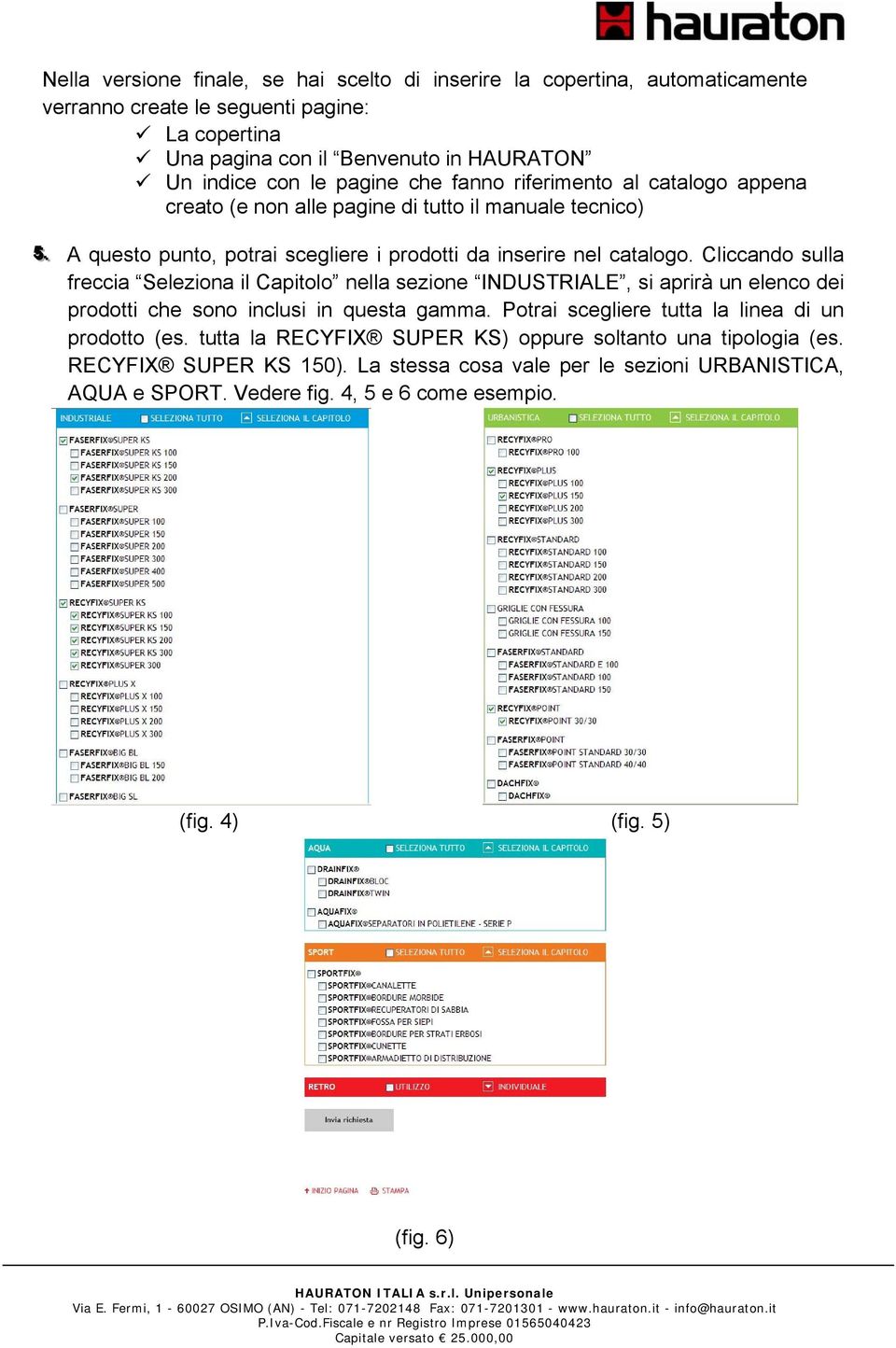 Cliccando sulla freccia Seleziona il Capitolo nella sezione INDUSTRIALE, si aprirà un elenco dei prodotti che sono inclusi in questa gamma. Potrai scegliere tutta la linea di un prodotto (es.