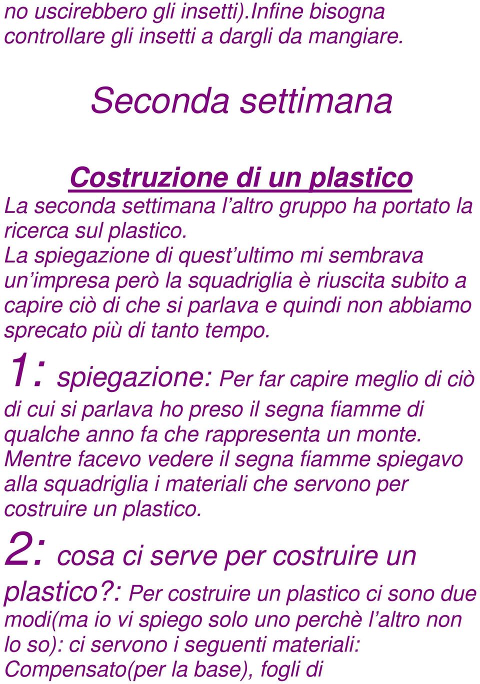 La spiegazione di quest ultimo mi sembrava un impresa però la squadriglia è riuscita subito a capire ciò di che si parlava e quindi non abbiamo sprecato più di tanto tempo.