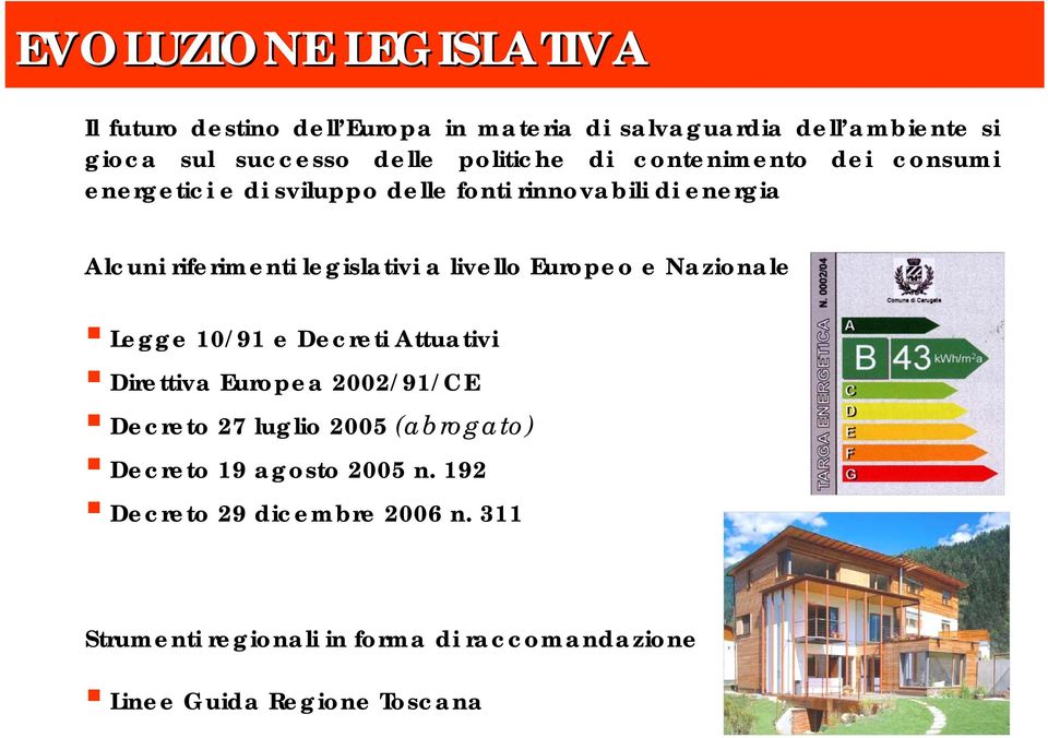 a livello Europeo e Nazionale Legge 10/91 e Decreti Attuativi Direttiva Europea 2002/91/CE Decreto 27 luglio 2005 (abrogato)