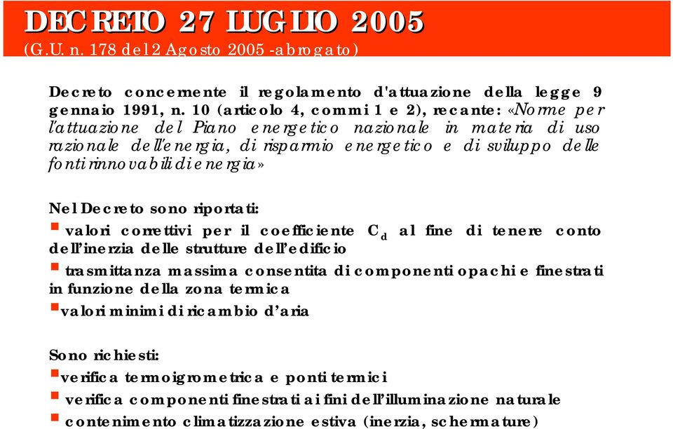 di energia» Nel Decreto sono riportati: valori correttivi per il coefficiente C d al fine di tenere conto dell inerzia delle strutture dell edificio trasmittanza massima consentita di componenti