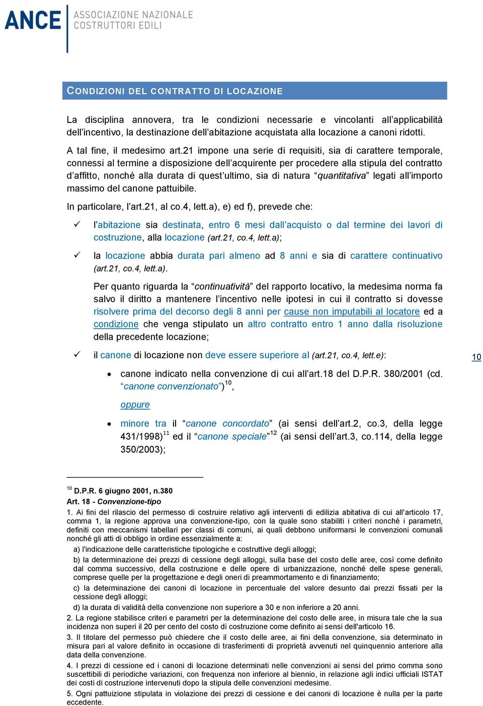 21 impone una serie di requisiti, sia di carattere temporale, connessi al termine a disposizione dell acquirente per procedere alla stipula del contratto d affitto, nonché alla durata di quest