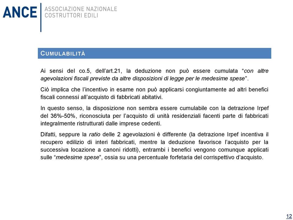 In questo senso, la disposizione non sembra essere cumulabile con la detrazione Irpef del 36%-50%, riconosciuta per l acquisto di unità residenziali facenti parte di fabbricati integralmente