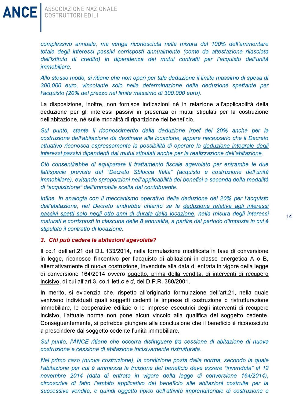 000 euro, vincolante solo nella determinazione della deduzione spettante per l acquisto (20% del prezzo nel limite massimo di 300.000 euro).