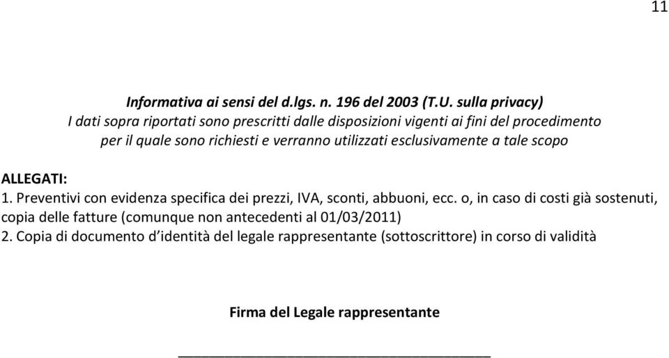 verranno utilizzati esclusivamente a tale scopo ALLEGATI: 1. Preventivi con evidenza specifica dei prezzi, IVA, sconti, abbuoni, ecc.