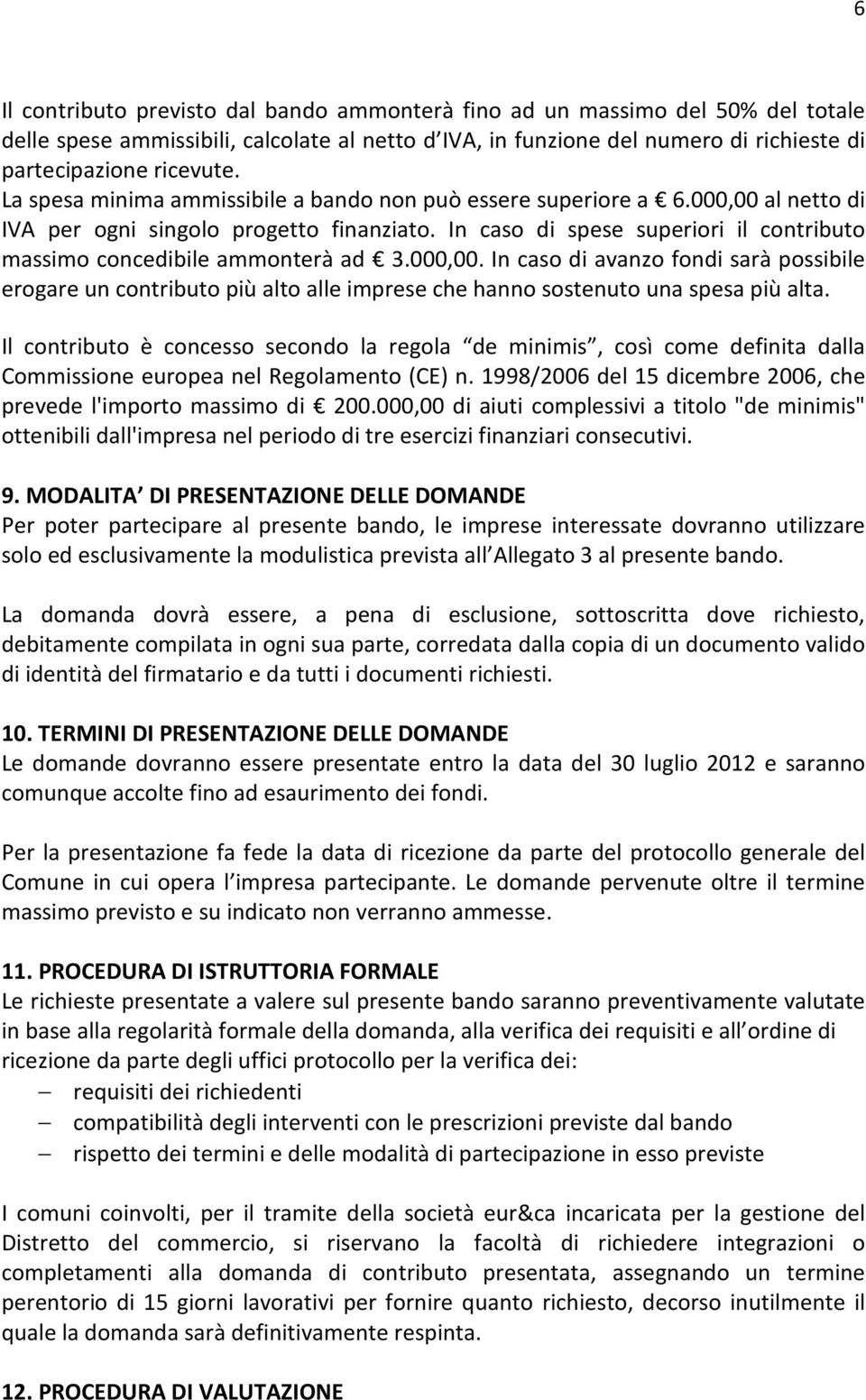 In caso di spese superiori il contributo massimo concedibile ammonterà ad 3.000,00.