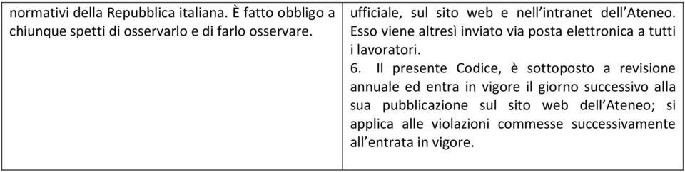 Esso viene altresì inviato via posta elettronica a tutti i lavoratori. 6.