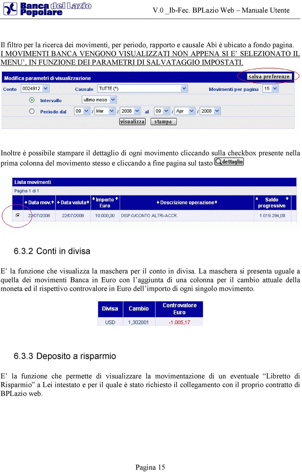 Inoltre è possibile stampare il dettaglio di ogni movimento cliccando sulla checkbox presente nella prima colonna del movimento stesso e cliccando a fine pagina sul tasto 6.3.