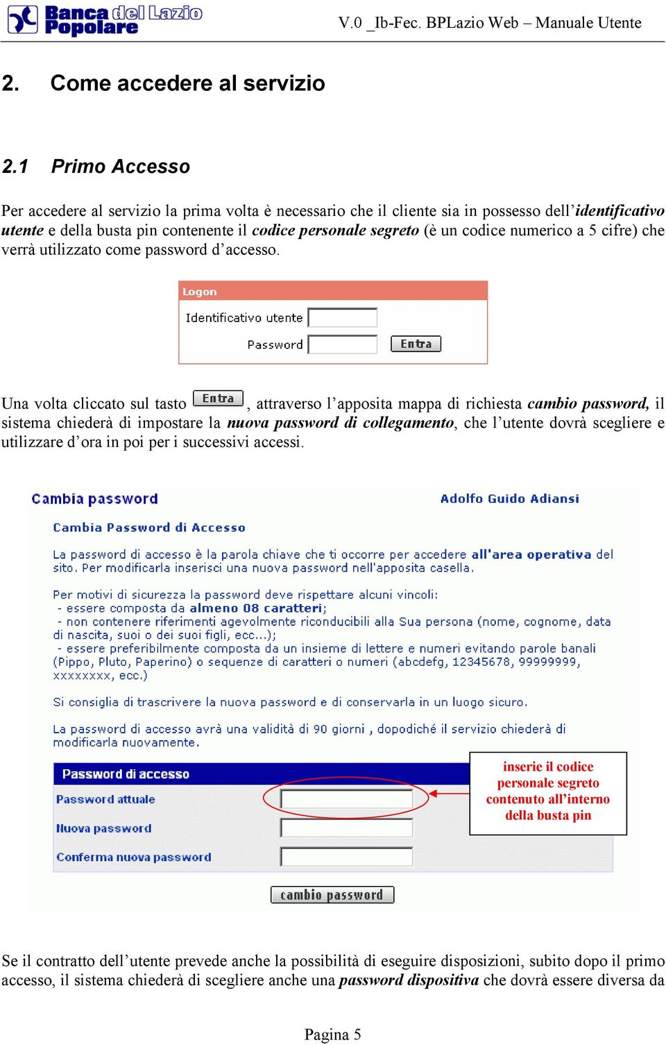 numerico a 5 cifre) che verrà utilizzato come password d accesso.