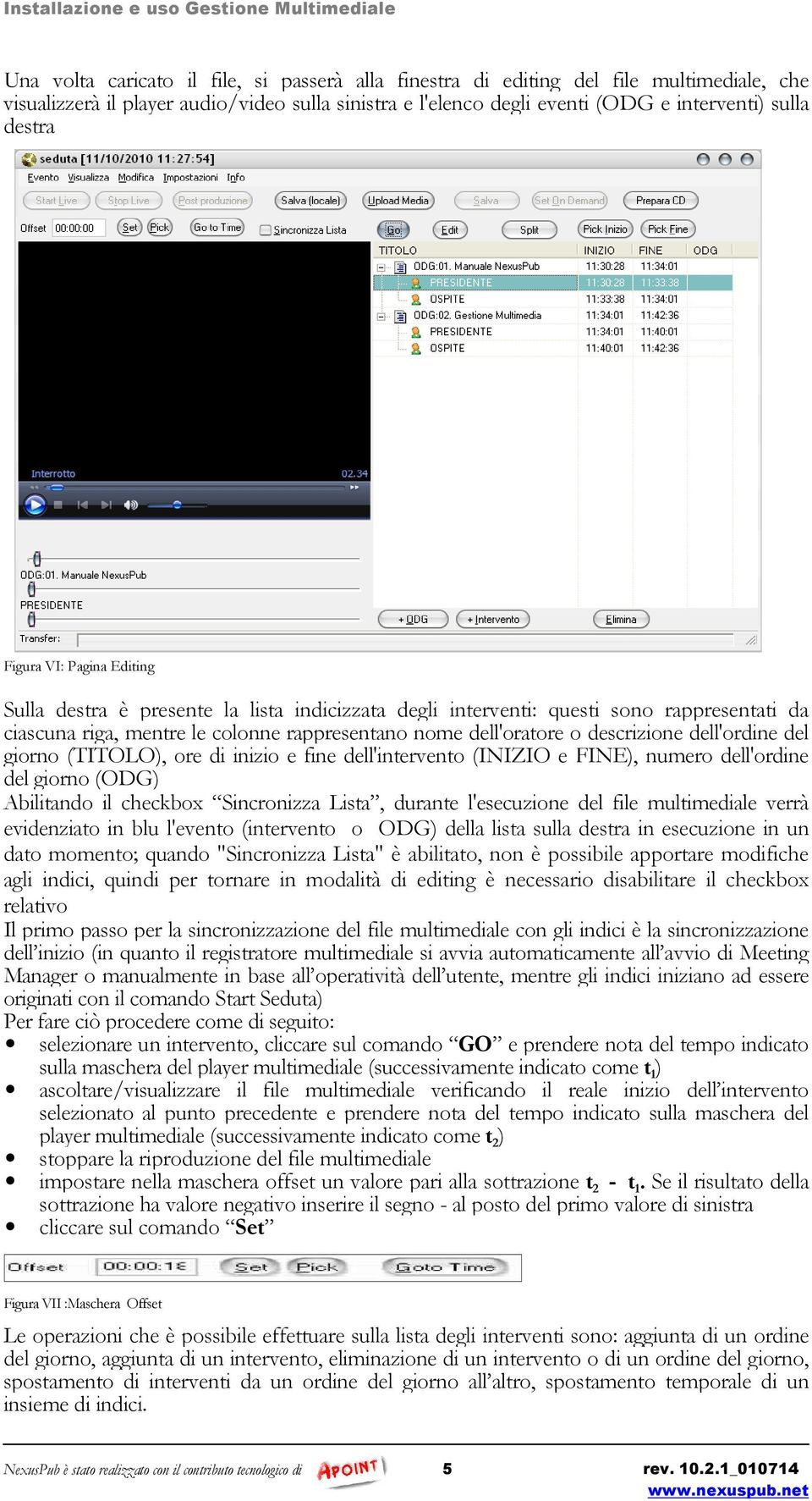 dell'ordine del giorno (TITOLO), ore di inizio e fine dell'intervento (INIZIO e FINE), numero dell'ordine del giorno (ODG) Abilitando il checkbox Sincronizza Lista, durante l'esecuzione del file