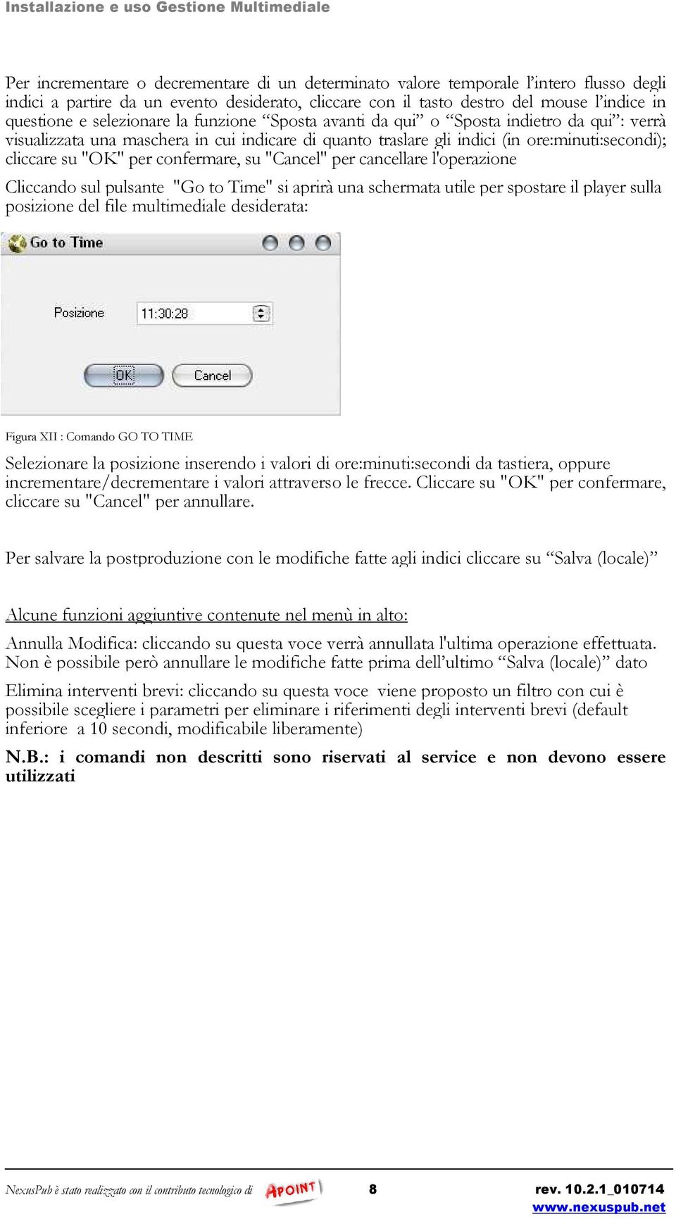 confermare, su "Cancel" per cancellare l'operazione Cliccando sul pulsante "Go to Time" si aprirà una schermata utile per spostare il player sulla posizione del file multimediale desiderata: Figura