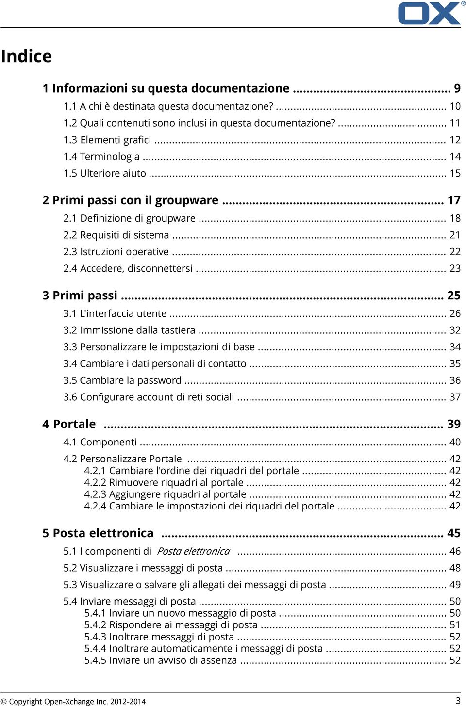 4 Accedere, disconnettersi... 23 3 Primi passi... 25 3.1 L'interfaccia utente... 26 3.2 Immissione dalla tastiera... 32 3.3 Personalizzare le impostazioni di base... 34 3.