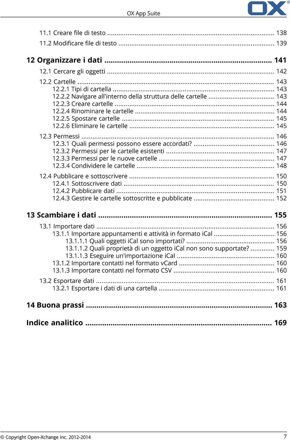 ... 146 12.3.2 Permessi per le cartelle esistenti... 147 12.3.3 Permessi per le nuove cartelle... 147 12.3.4 Condividere le cartelle... 148 12.4 Pubblicare e sottoscrivere... 150 12.4.1 Sottoscrivere dati.