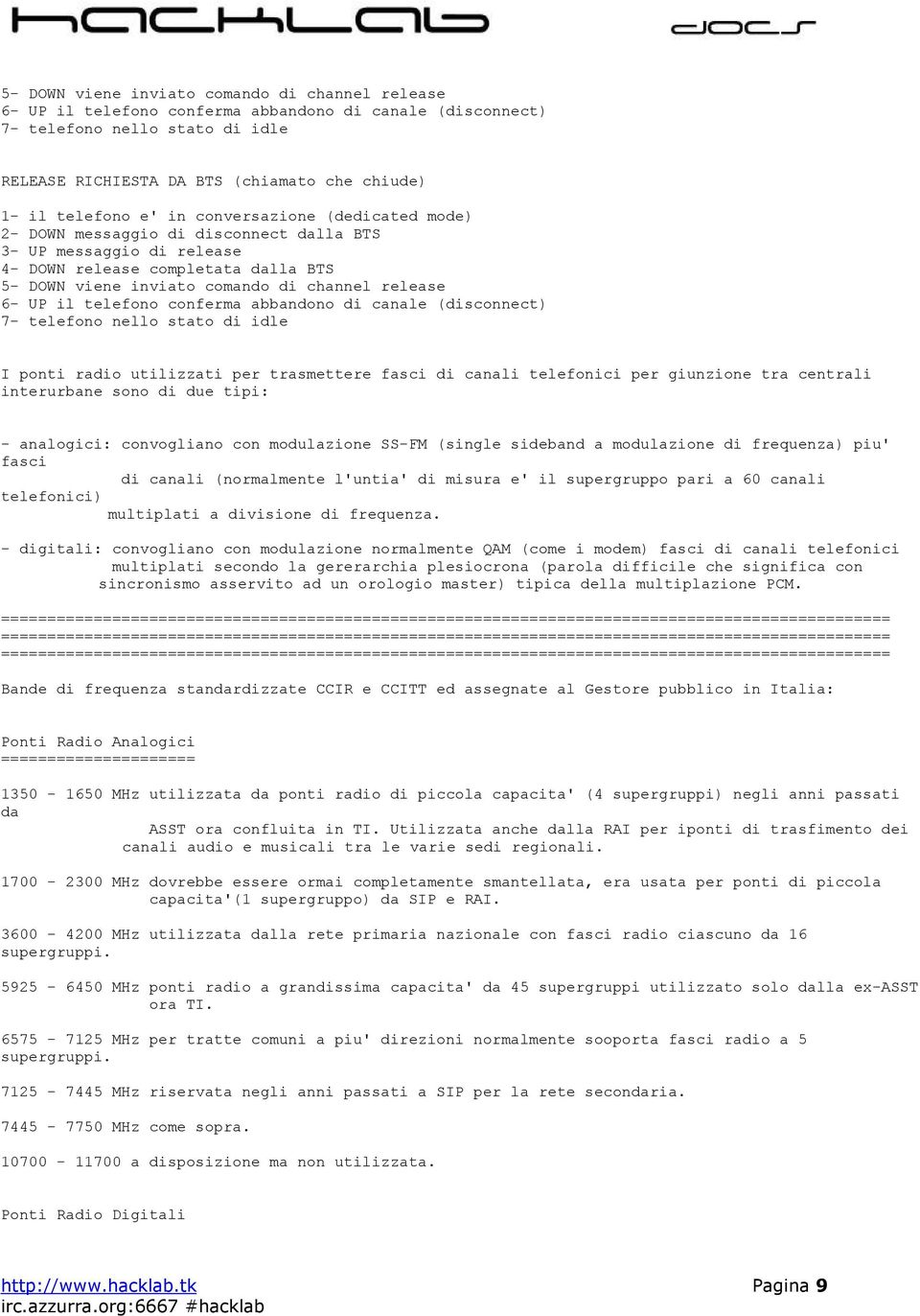 release 6- UP il telefono conferma abbandono di canale (disconnect) 7- telefono nello stato di idle I ponti radio utilizzati per trasmettere fasci di canali telefonici per giunzione tra centrali