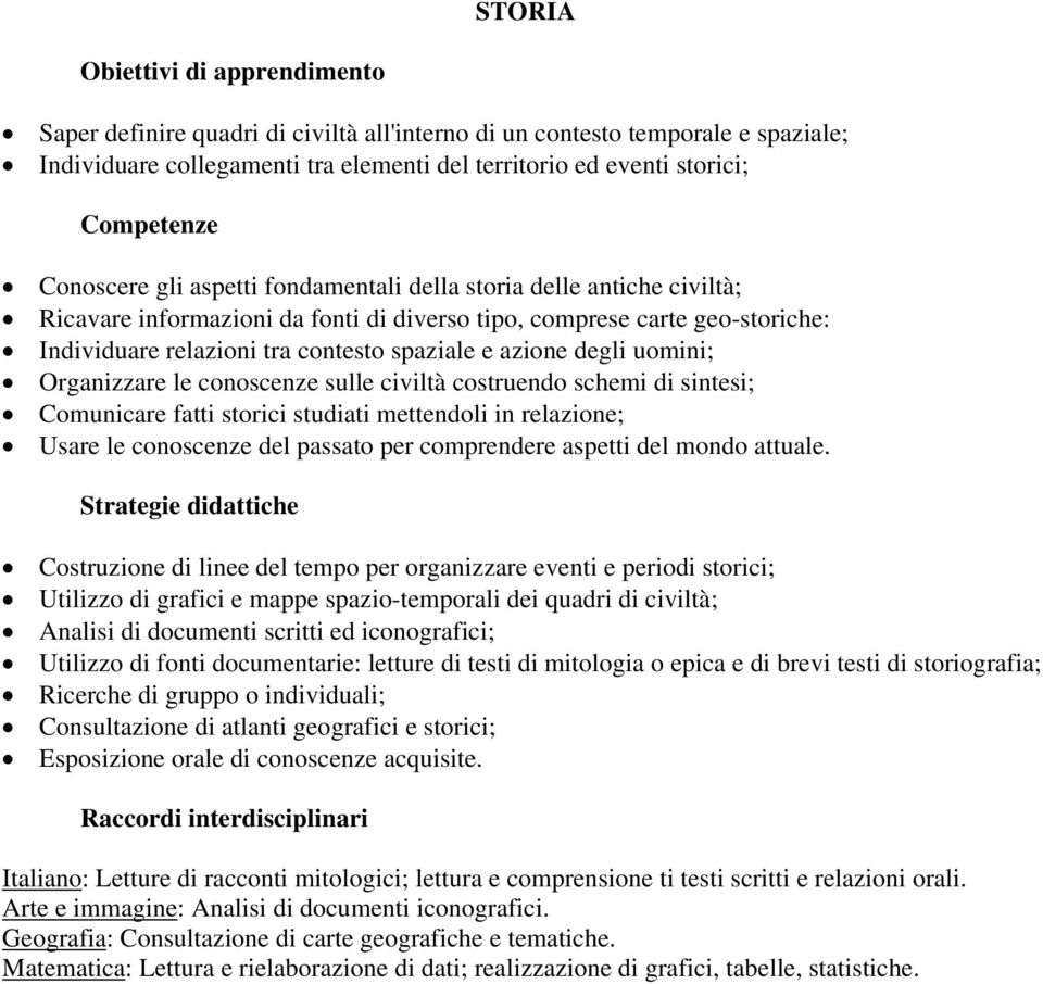 conoscenze sulle civiltà costruendo schemi di sintesi; Comunicare fatti storici studiati mettendoli in relazione; Usare le conoscenze del passato per comprendere aspetti del mondo attuale.