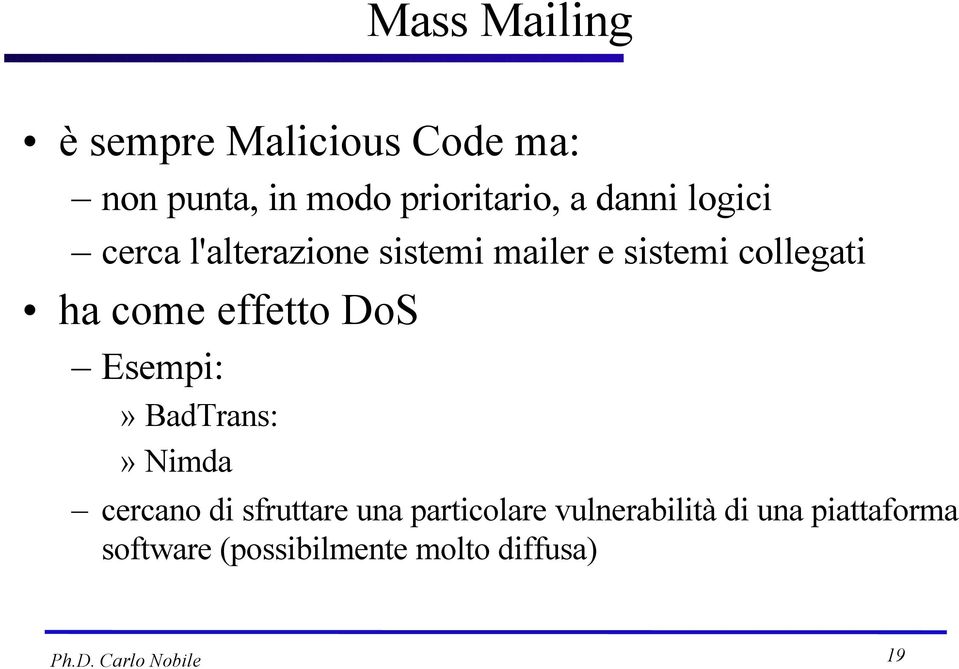 effetto DoS Esempi:» BadTrans:» Nimda cercano di sfruttare una particolare