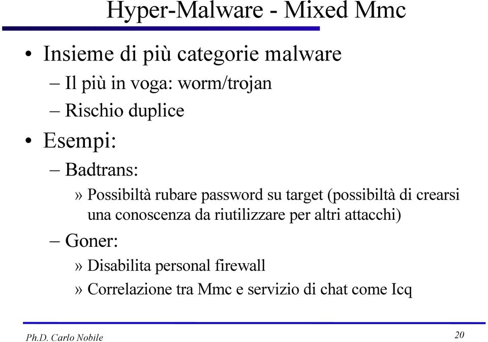 (possibiltà di crearsi una conoscenza da riutilizzare per altri attacchi) Goner:»