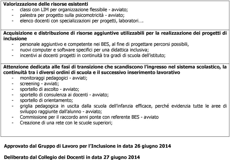 Acquizione e distribuzione di risorse aggiuntive utilizzabili per la realizzazione dei progetti di incluone - personale aggiuntivo e competente nei BES, al fine di progettare percor posbili, - nuovi