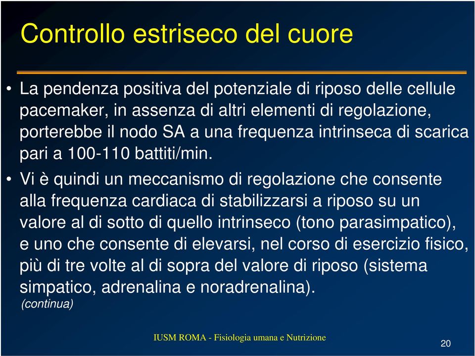 Vi è quindi un meccanismo di regolazione che consente alla frequenza cardiaca di stabilizzarsi a riposo su un valore al di sotto di quello