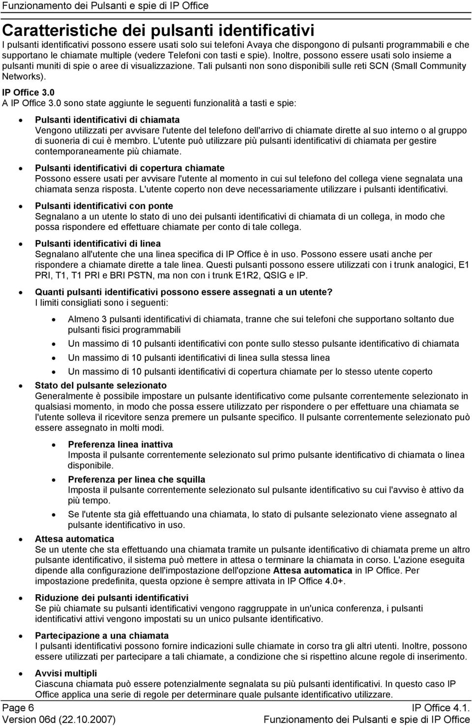 Tali pulsanti non sono disponibili sulle reti SCN (Small Community Networks). IP Office 3.0 A IP Office 3.