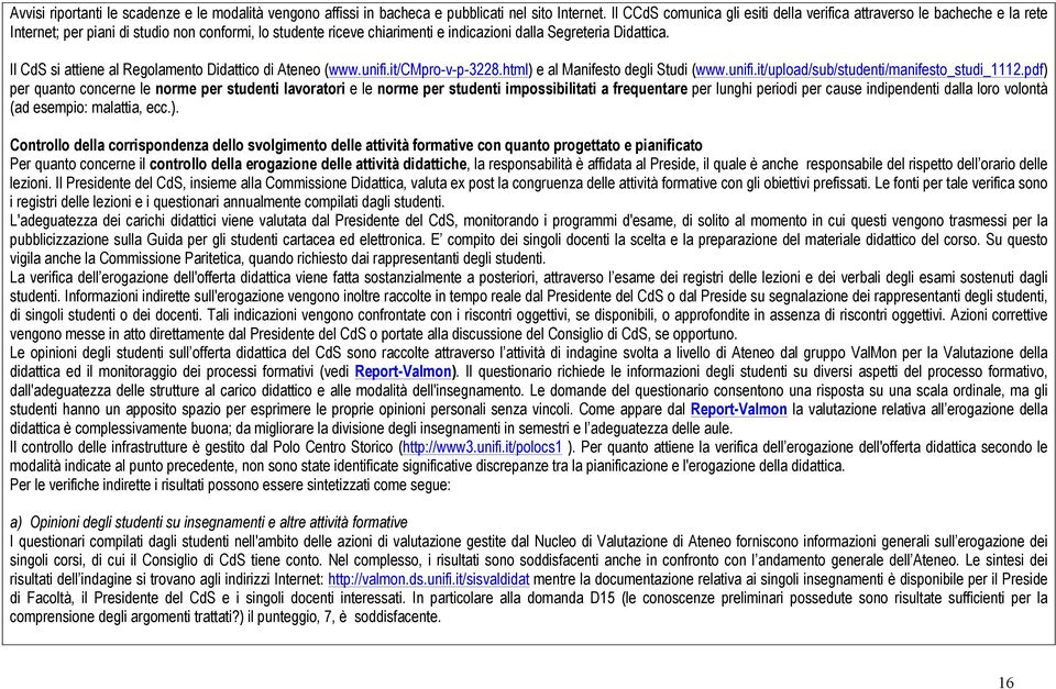 Il CdS si attiene al Regolamento Didattico di Ateneo (www.unifi.it/cmpro-v-p-3228.html) e al Manifesto degli Studi (www.unifi.it/upload/sub/studenti/manifesto_studi_1112.