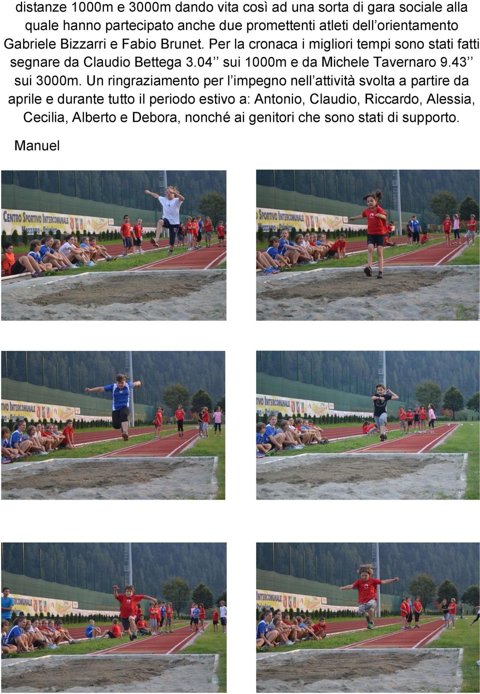 04 sui 1000m e da Michele Tavernaro 9.43 sui 3000m.