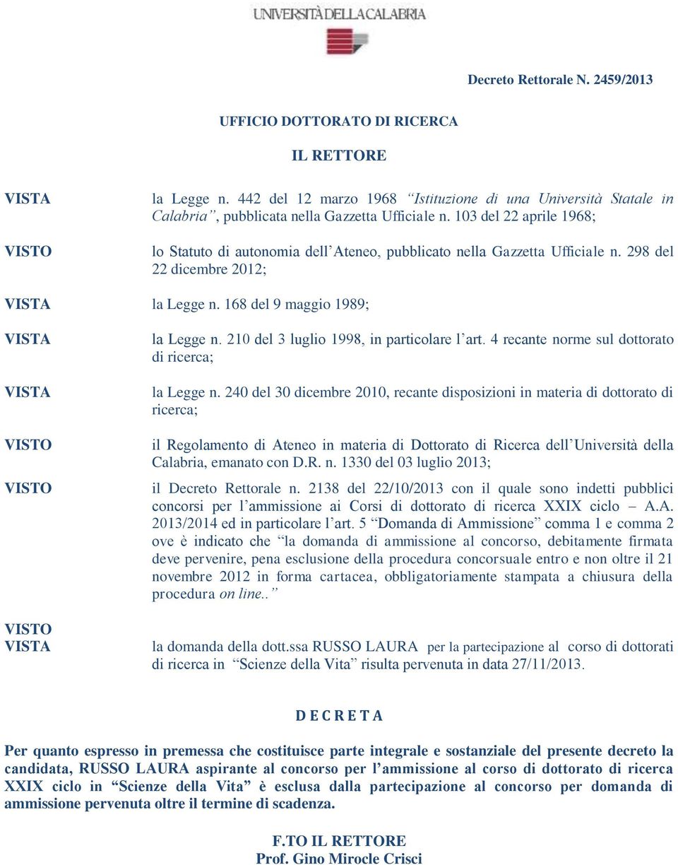 21 novembre 2012 in forma cartacea, obbligatoriamente stampata a chiusura della procedura on line.. la domanda della dott.