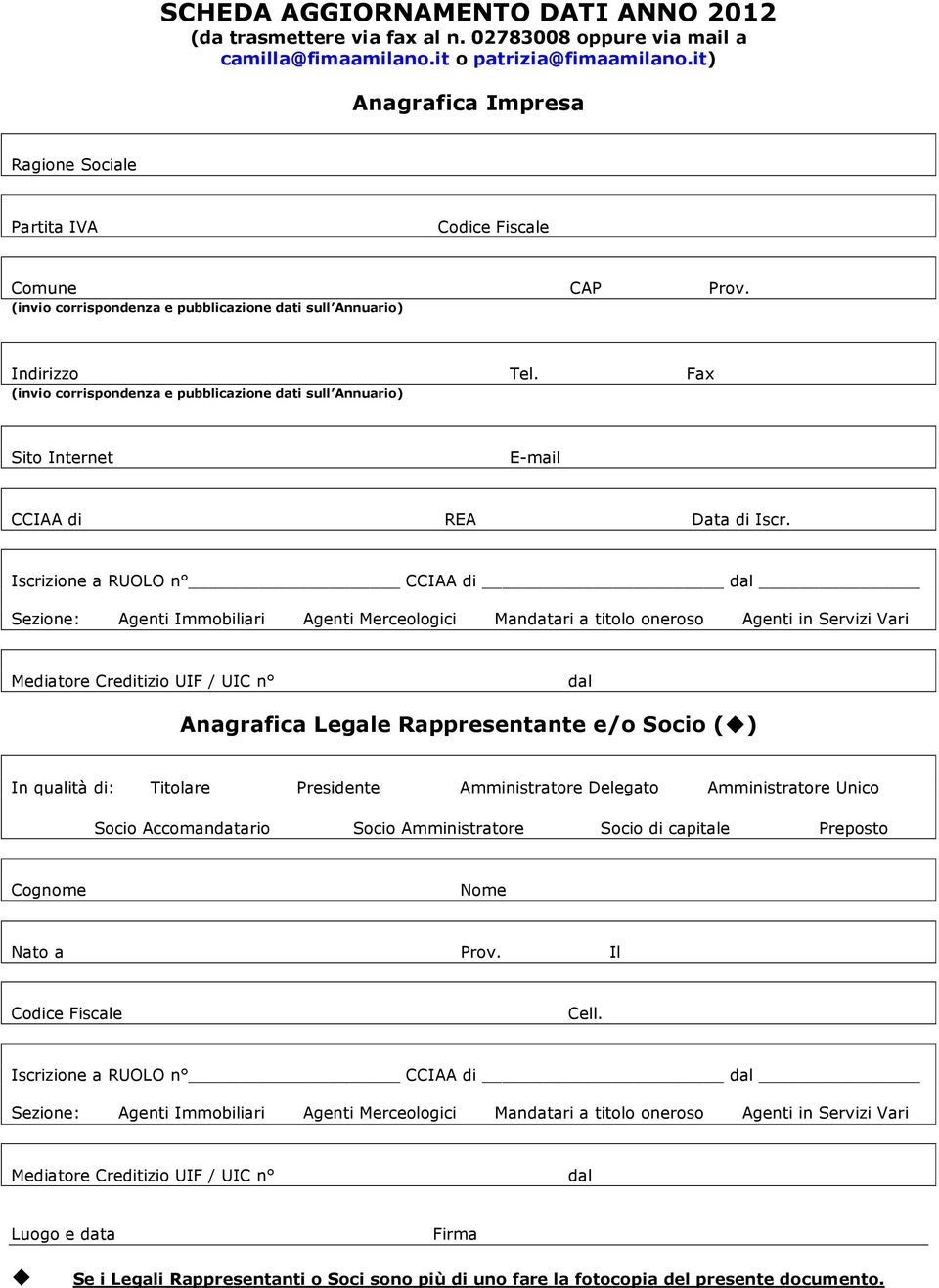 Fax (invio corrispondenza e pubblicazione dati sull Annuario) Sito Internet E-mail CCIAA di REA Data di Iscr.