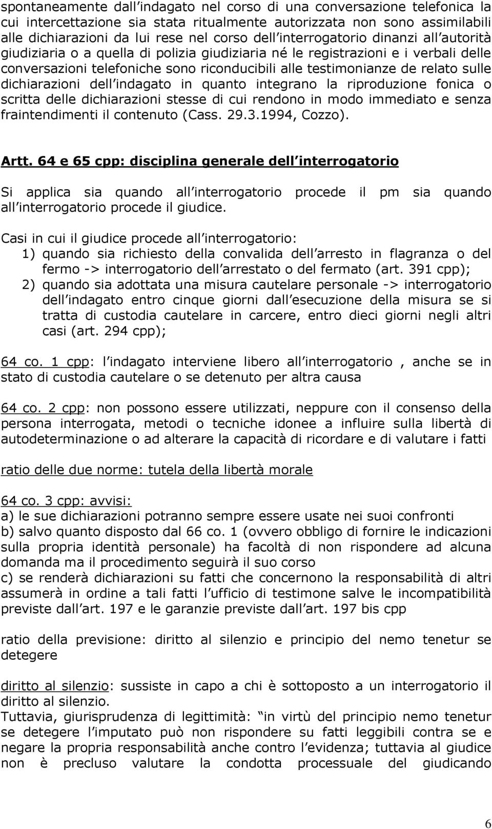 dichiarazioni dell indagato in quanto integrano la riproduzione fonica o scritta delle dichiarazioni stesse di cui rendono in modo immediato e senza fraintendimenti il contenuto (Cass. 29.3.