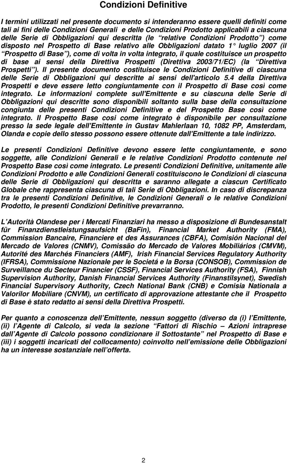 in volta integrato, il quale costituisce un prospetto di base ai sensi della Direttiva Prospetti (Direttiva 2003/71/EC) (la Direttiva Prospetti ).