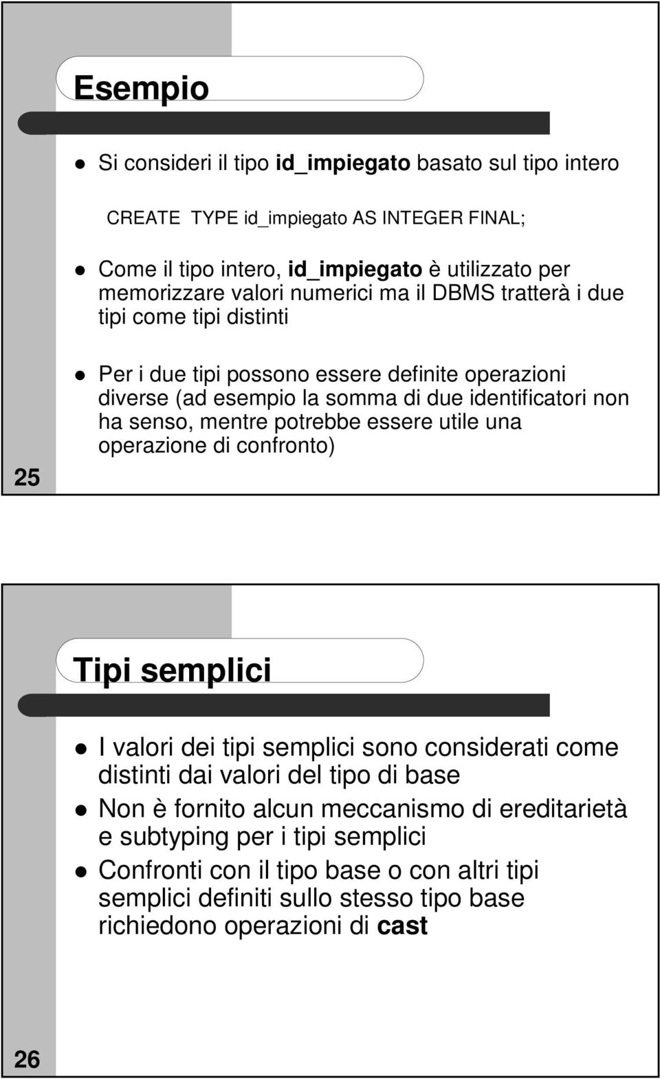 mentre potrebbe essere utile una operazione di confronto) Tipi semplici I valori dei tipi semplici sono considerati come distinti dai valori del tipo di base Non è fornito alcun