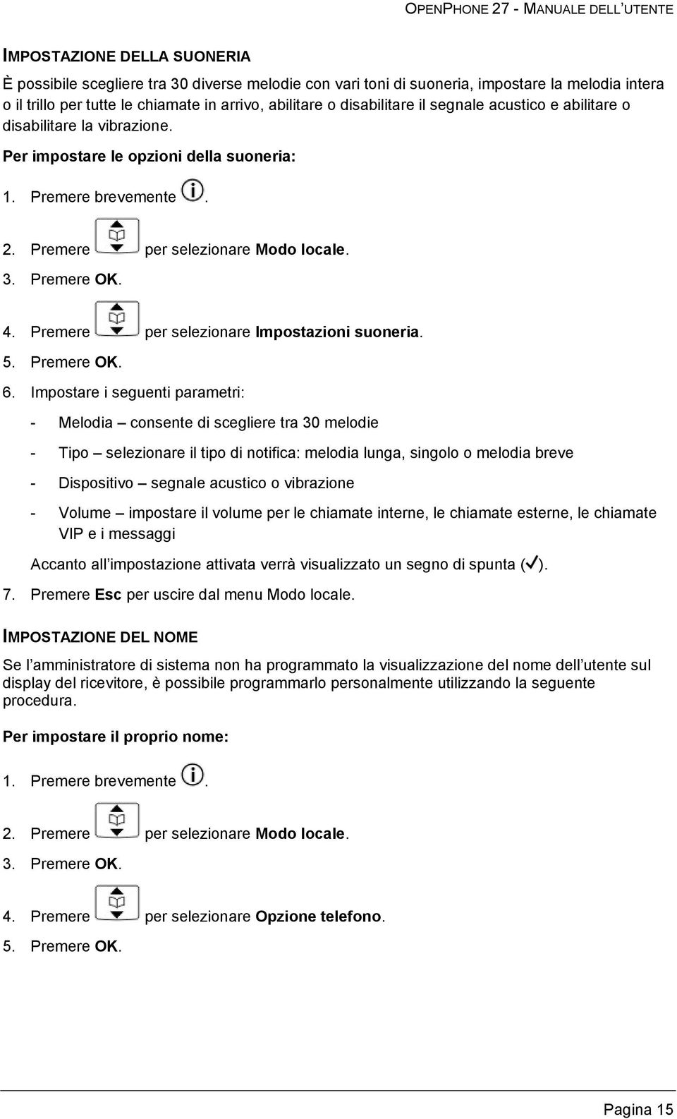 Premere per selezionare Impostazioni suoneria. 5. Premere OK. 6.